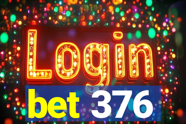 bet 376